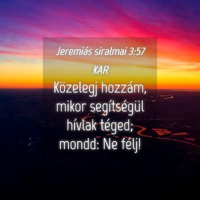 Picture 04 - Jeremiás siralmai 3:57 KAR - Közelegj hozzám, mikor segítségül hívlak - Bible Verse Picture