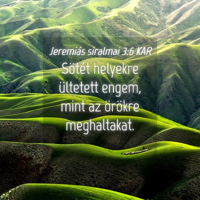 Picture 04 - Jeremiás siralmai 3:6 KAR - Sötét helyekre ültetett engem, mint az - Bible Verse Picture