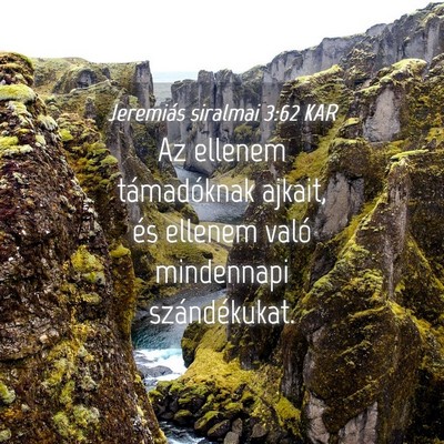 Picture 04 - Jeremiás siralmai 3:62 KAR - Az ellenem támadóknak ajkait, és ellenem való - Bible Verse Picture