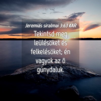 Picture 04 - Jeremiás siralmai 3:63 KAR - Tekintsd meg leülésöket és felkelésöket; - Bible Verse Picture