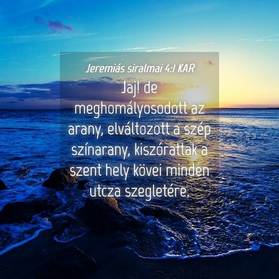 Picture 04 - Jeremiás siralmai 4:1 KAR - Jaj! de meghomályosodott az arany, elváltozott - Bible Verse Picture
