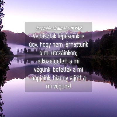 Picture 04 - Jeremiás siralmai 4:18 KAR - Vadásztak lépéseinkre úgy, hogy nem - Bible Verse Picture