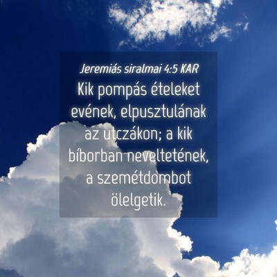 Picture 04 - Jeremiás siralmai 4:5 KAR - Kik pompás ételeket evének, elpusztulának az - Bible Verse Picture