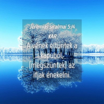 Picture 04 - Jeremiás siralmai 5:14 KAR - A vének eltüntek a kapuból, [megszüntek] az - Bible Verse Picture
