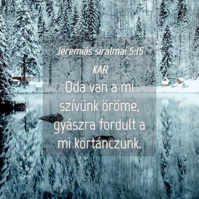Picture 04 - Jeremiás siralmai 5:15 KAR - Oda van a mi szívünk öröme, gyászra fordult - Bible Verse Picture