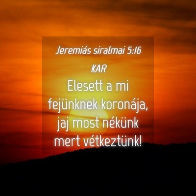 Picture 04 - Jeremiás siralmai 5:16 KAR - Elesett a mi fejünknek koronája, jaj most - Bible Verse Picture