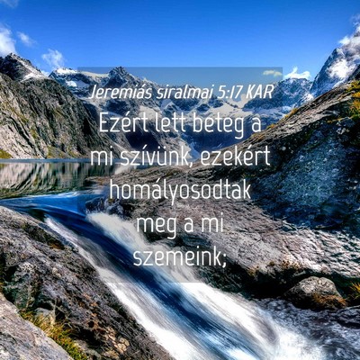 Picture 04 - Jeremiás siralmai 5:17 KAR - Ezért lett beteg a mi szívünk, ezekért - Bible Verse Picture