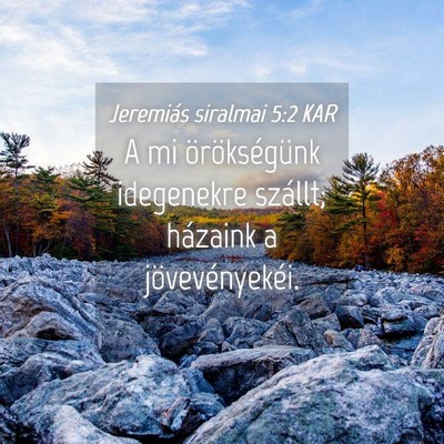 Picture 04 - Jeremiás siralmai 5:2 KAR - A mi örökségünk idegenekre szállt; házaink - Bible Verse Picture