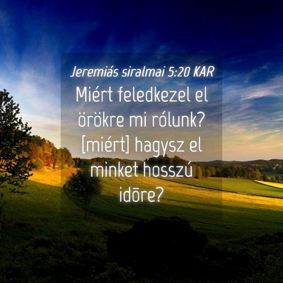 Picture 04 - Jeremiás siralmai 5:20 KAR - Miért feledkezel el örökre mi rólunk? - Bible Verse Picture