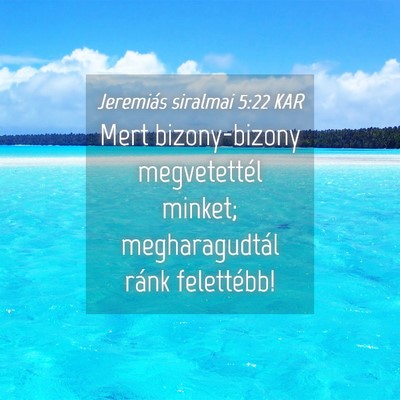 Picture 04 - Jeremiás siralmai 5:22 KAR - Mert bizony-bizony megvetettél minket; - Bible Verse Picture
