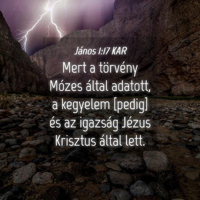 Picture 04 - János 1:17 KAR - Mert a törvény Mózes által adatott, a - Bible Verse Picture