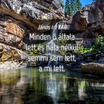 Picture 04 - János 1:3 KAR - Minden õ általa lett és nála nélkül semmi - Bible Verse Picture