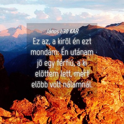 Picture 04 - János 1:30 KAR - Ez az, a kirõl én ezt mondám: Én utánam jõ - Bible Verse Picture
