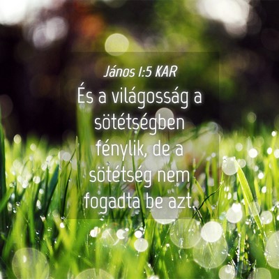 Picture 04 - János 1:5 KAR - És a világosság a sötétségben fénylik, de - Bible Verse Picture