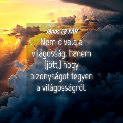 Picture 04 - János 1:8 KAR - Nem õ vala a világosság, hanem [jött,] hogy - Bible Verse Picture