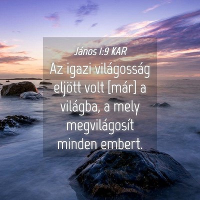 Picture 04 - János 1:9 KAR - Az igazi világosság eljött volt [már] a - Bible Verse Picture