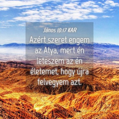 Picture 04 - János 10:17 KAR - Azért szeret engem az Atya, mert én leteszem az - Bible Verse Picture