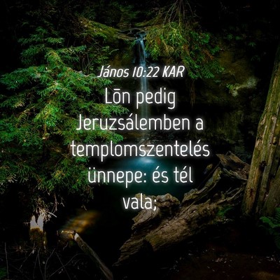 Picture 04 - János 10:22 KAR - Lõn pedig Jeruzsálemben a templomszentelés - Bible Verse Picture