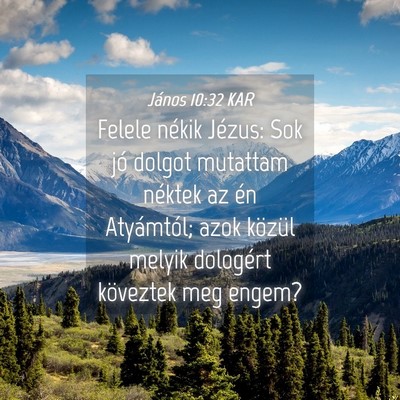 Picture 04 - János 10:32 KAR - Felele nékik Jézus: Sok jó dolgot mutattam - Bible Verse Picture