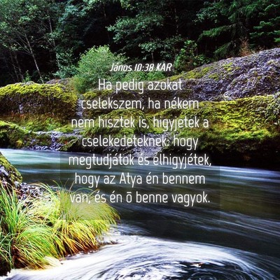 Picture 04 - János 10:38 KAR - Ha pedig azokat cselekszem, ha nékem nem hisztek - Bible Verse Picture