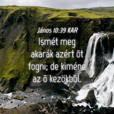 Picture 04 - János 10:39 KAR - Ismét meg akarák azért õt fogni; de kiméne - Bible Verse Picture