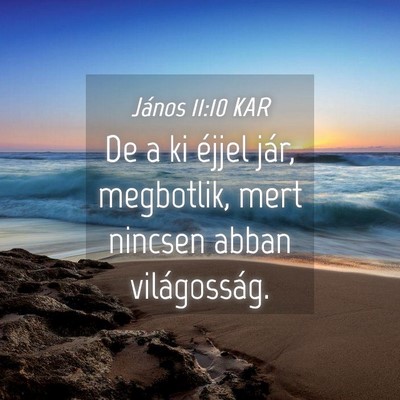 Picture 04 - János 11:10 KAR - De a ki éjjel jár, megbotlik, mert nincsen - Bible Verse Picture