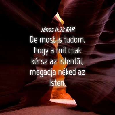 Picture 04 - János 11:22 KAR - De most is tudom, hogy a mit csak kérsz az - Bible Verse Picture