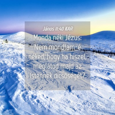 Picture 04 - János 11:40 KAR - Monda néki Jézus: Nem mondtam-é néked, hogy - Bible Verse Picture