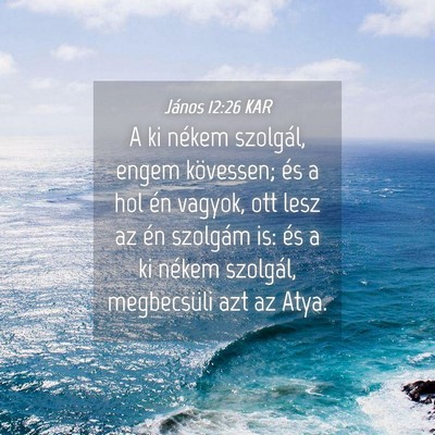 Picture 04 - János 12:26 KAR - A ki nékem szolgál, engem kövessen; és a hol - Bible Verse Picture