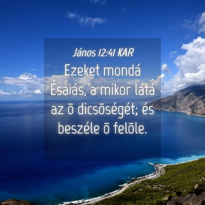 Picture 04 - János 12:41 KAR - Ezeket mondá Ésaiás, a mikor látá az õ - Bible Verse Picture