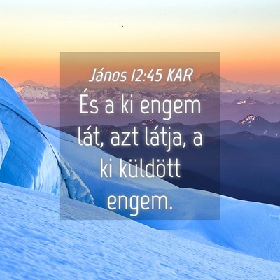 Picture 04 - János 12:45 KAR - És a ki engem lát, azt látja, a ki küldött - Bible Verse Picture