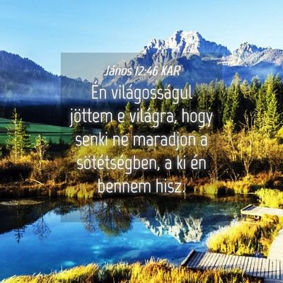 Picture 04 - János 12:46 KAR - Én világosságul jöttem e világra, hogy senki - Bible Verse Picture