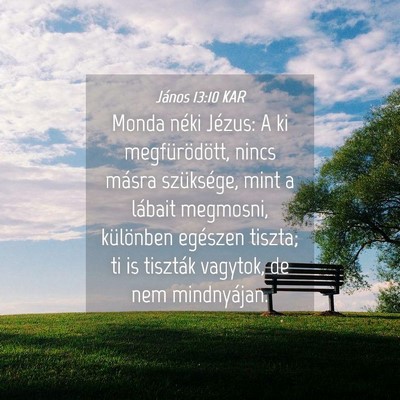 Picture 04 - János 13:10 KAR - Monda néki Jézus: A ki megfürödött, nincs - Bible Verse Picture