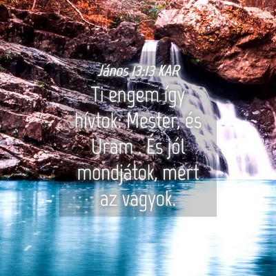 Picture 04 - János 13:13 KAR - Ti engem így hívtok: Mester, és Uram . És - Bible Verse Picture