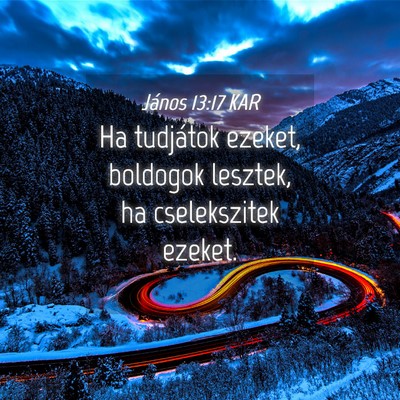 Picture 04 - János 13:17 KAR - Ha tudjátok ezeket, boldogok lesztek, ha - Bible Verse Picture