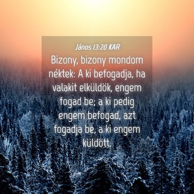 Picture 04 - János 13:20 KAR - Bizony, bizony mondom néktek: A ki befogadja, ha - Bible Verse Picture
