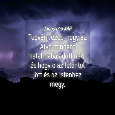 Picture 04 - János 13:3 KAR - Tudván Jézus, hogy az Atya mindent hatalmába - Bible Verse Picture