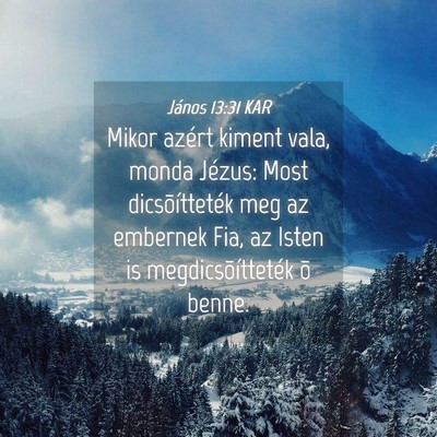 Picture 04 - János 13:31 KAR - Mikor azért kiment vala, monda Jézus: Most - Bible Verse Picture