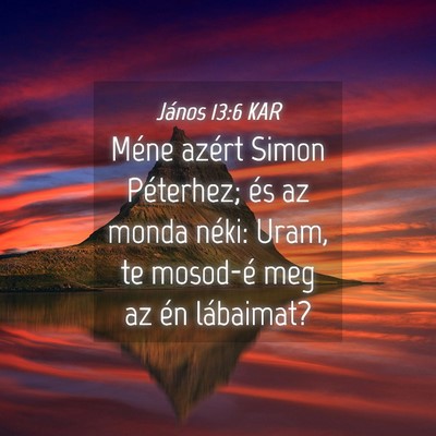 Picture 04 - János 13:6 KAR - Méne azért Simon Péterhez; és az monda néki: - Bible Verse Picture