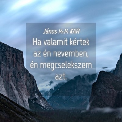 Picture 04 - János 14:14 KAR - Ha valamit kértek az én nevemben, én - Bible Verse Picture