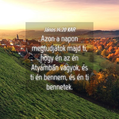 Picture 04 - János 14:20 KAR - Azon a napon megtudjátok majd ti, hogy én az - Bible Verse Picture