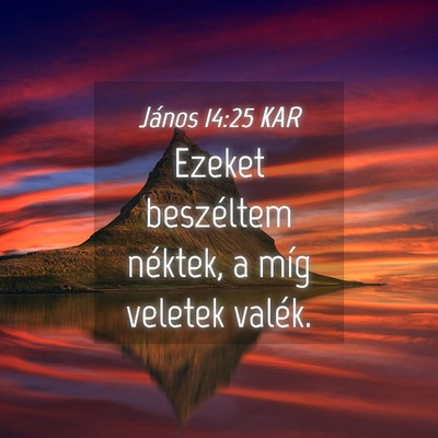 Picture 04 - János 14:25 KAR - Ezeket beszéltem néktek, a míg veletek - Bible Verse Picture
