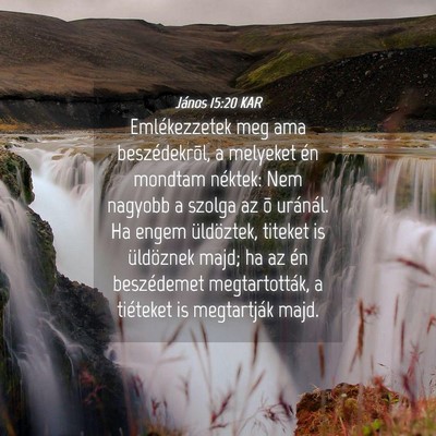 Picture 04 - János 15:20 KAR - Emlékezzetek meg ama beszédekrõl, a melyeket - Bible Verse Picture