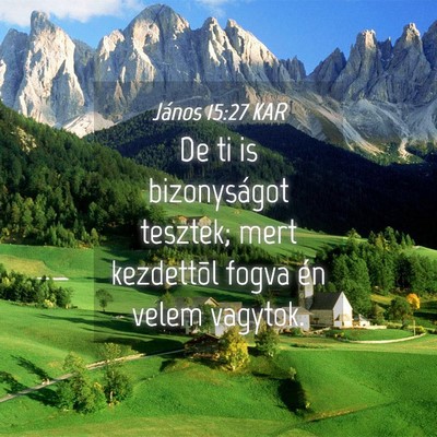 Picture 04 - János 15:27 KAR - De ti is bizonyságot tesztek; mert kezdettõl - Bible Verse Picture