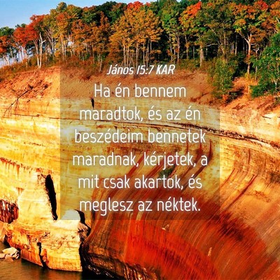 Picture 04 - János 15:7 KAR - Ha én bennem maradtok, és az én beszédeim - Bible Verse Picture