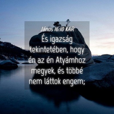 Picture 04 - János 16:10 KAR - És igazság tekintetében, hogy én az én - Bible Verse Picture