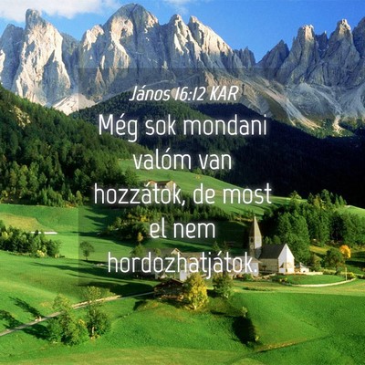 Picture 04 - János 16:12 KAR - Még sok mondani valóm van hozzátok, de most el - Bible Verse Picture