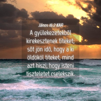 Picture 04 - János 16:2 KAR - A gyülekezetekbõl kirekesztenek titeket; sõt - Bible Verse Picture
