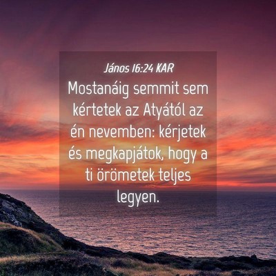 Picture 04 - János 16:24 KAR - Mostanáig semmit sem kértetek az Atyától az - Bible Verse Picture