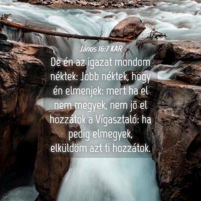 Picture 04 - János 16:7 KAR - De én az igazat mondom néktek: Jobb néktek, - Bible Verse Picture
